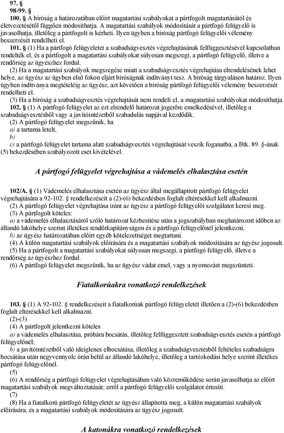 (1) Ha a pártfogó felügyeletet a szabadságvesztés végrehajtásának felfüggesztésével kapcsolatban rendelték el, és a pártfogolt a magatartási szabályokat súlyosan megszegi, a pártfogó felügyelő,