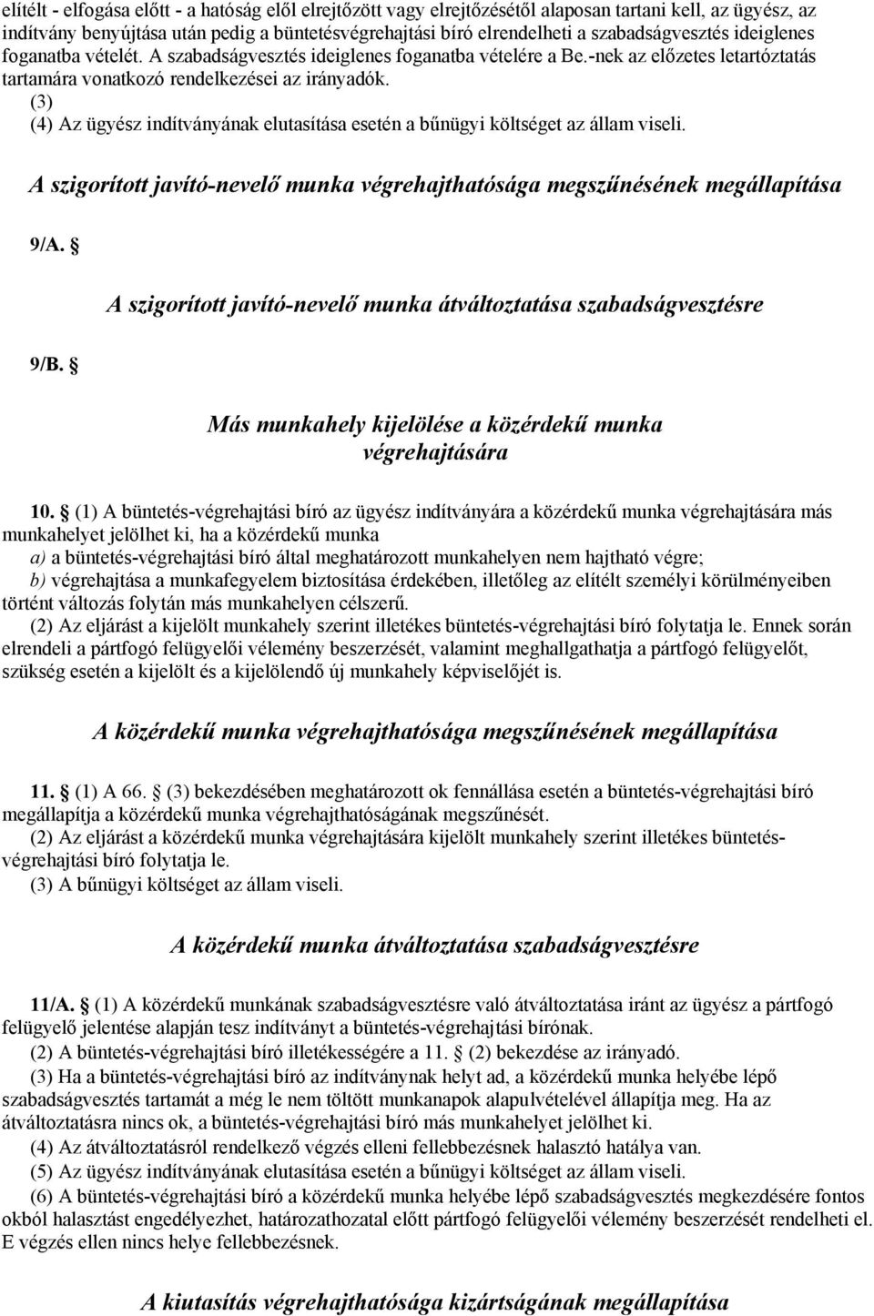 (3) (4) Az ügyész indítványának elutasítása esetén a bűnügyi költséget az állam viseli. A szigorított javító-nevelő munka végrehajthatósága megszűnésének megállapítása 9/A.