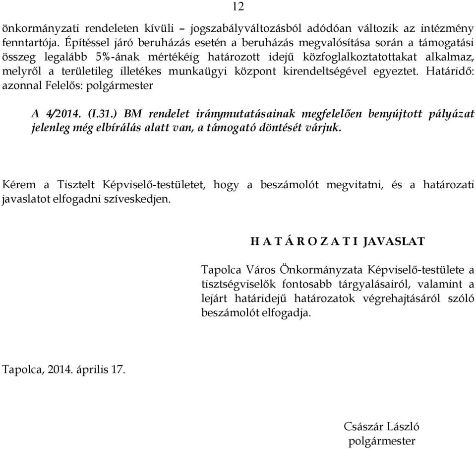 munkaügyi központ kirendeltségével egyeztet. Határidő: azonnal Felelős: polgármester A 4/2014. (I.31.