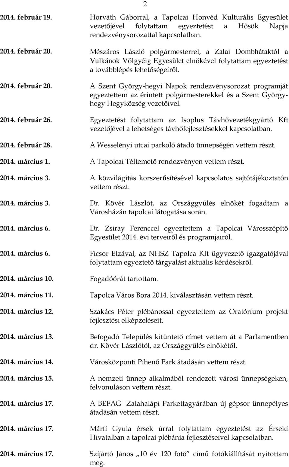A Szent György-hegyi Napok rendezvénysorozat programját egyeztettem az érintett polgármesterekkel és a Szent Györgyhegy Hegyközség vezetőivel. 2014. február 26.