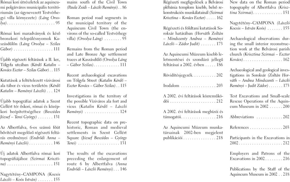 , Tölgyfa utcában (Kérdõ Katalin Kovács Eszter Szilas Gábor).. 115 Kutatások a feltételezett vízivárosi ala tábor és vicus területén (Kérdõ Katalin Reményi László).