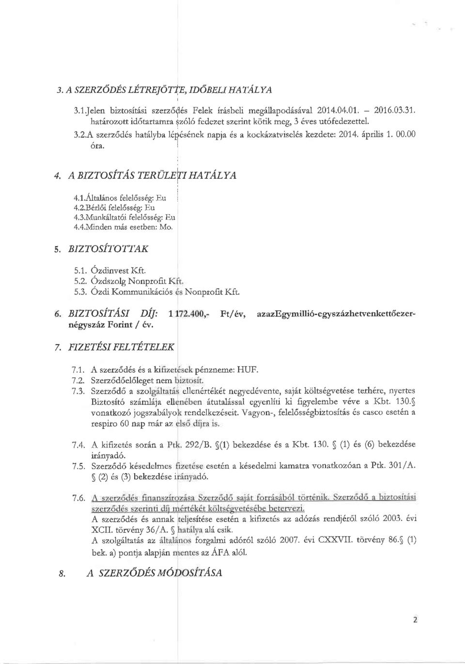 4.Minden mis esetben: M. 5, BIZTOSfTOTTAK 5.1. Ozdinvest I{ft. 5.2. Ozdszls Nnr{it I 5.3. Ozdi l(mrnumk6ci6s BIZTOSITASI DIT, I n gyszhz Ftint / 6v. Nnprfit I(ft.