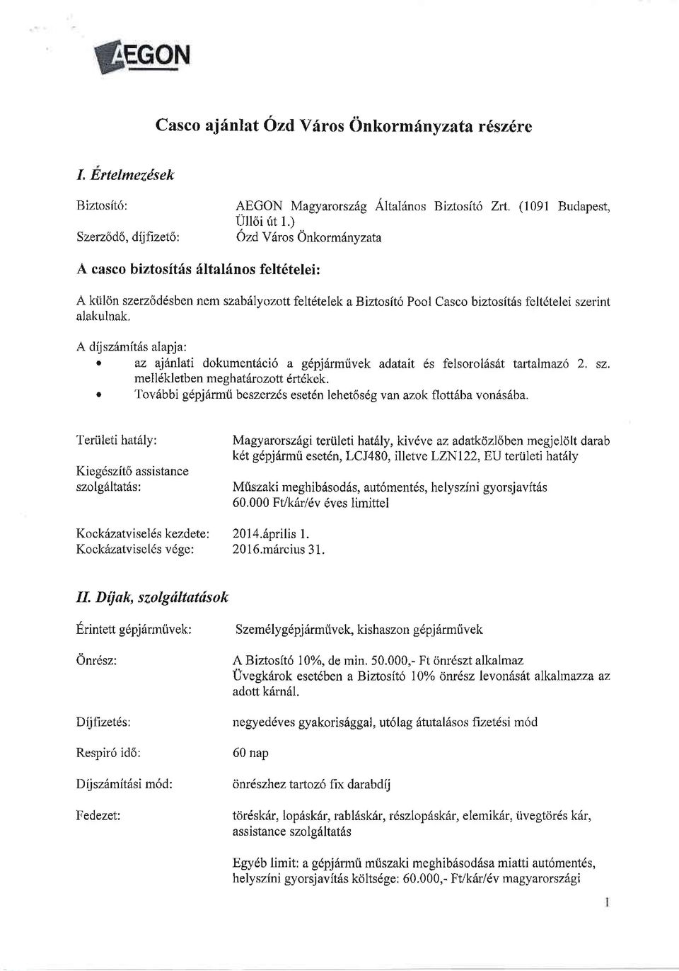 az ajfnlati dkument6ci6 a g6pjdrmiivek adatait 6s felsrlisrit taftalmaz6 2. sz. mell6kletben meghatdrztt 6rtdkek. Tv6bbi glpjhrmiibeszerz6s eset6n lehet6s6g van azk fltt6ba vn6s6ba.