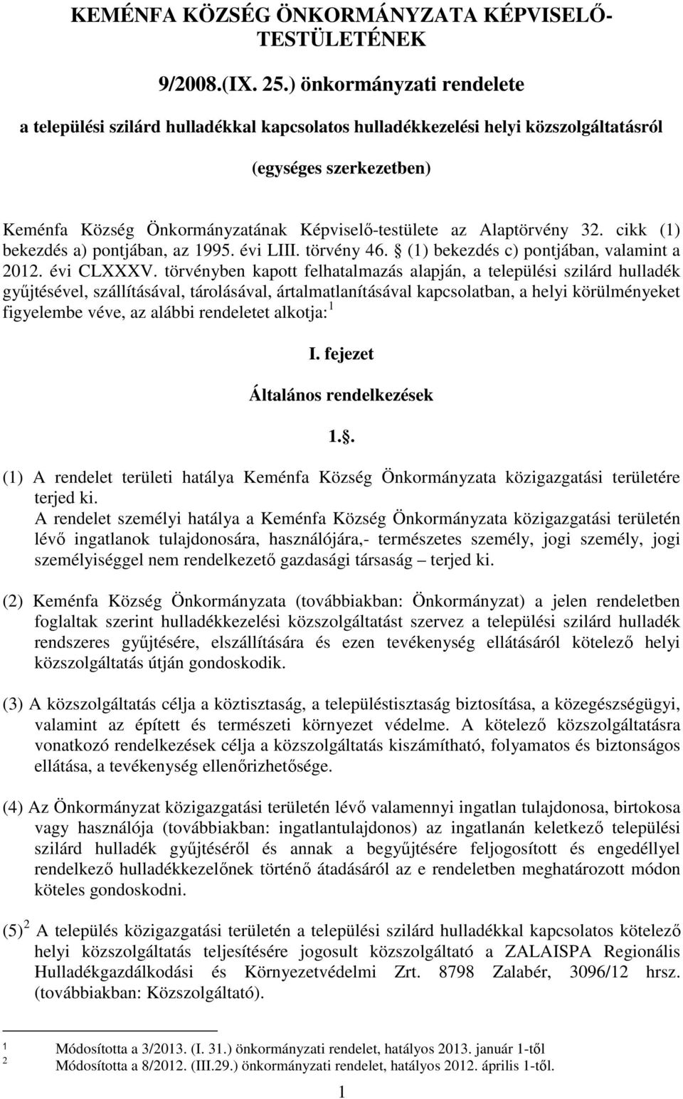 Alaptörvény 32. cikk (1) bekezdés a) pontjában, az 1995. évi LIII. törvény 46. (1) bekezdés c) pontjában, valamint a 2012. évi CLXXXV.