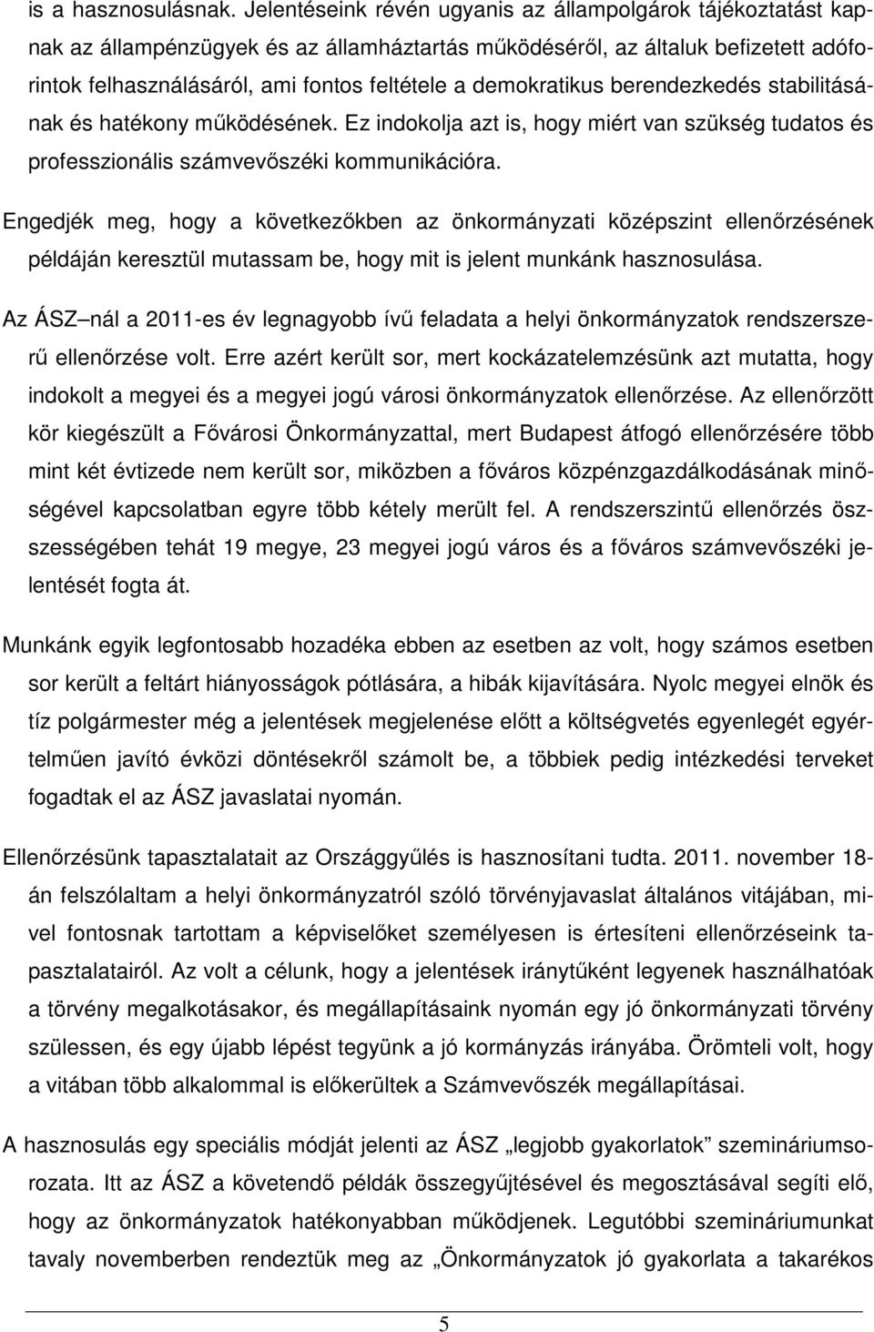 demokratikus berendezkedés stabilitásának és hatékony mőködésének. Ez indokolja azt is, hogy miért van szükség tudatos és professzionális számvevıszéki kommunikációra.