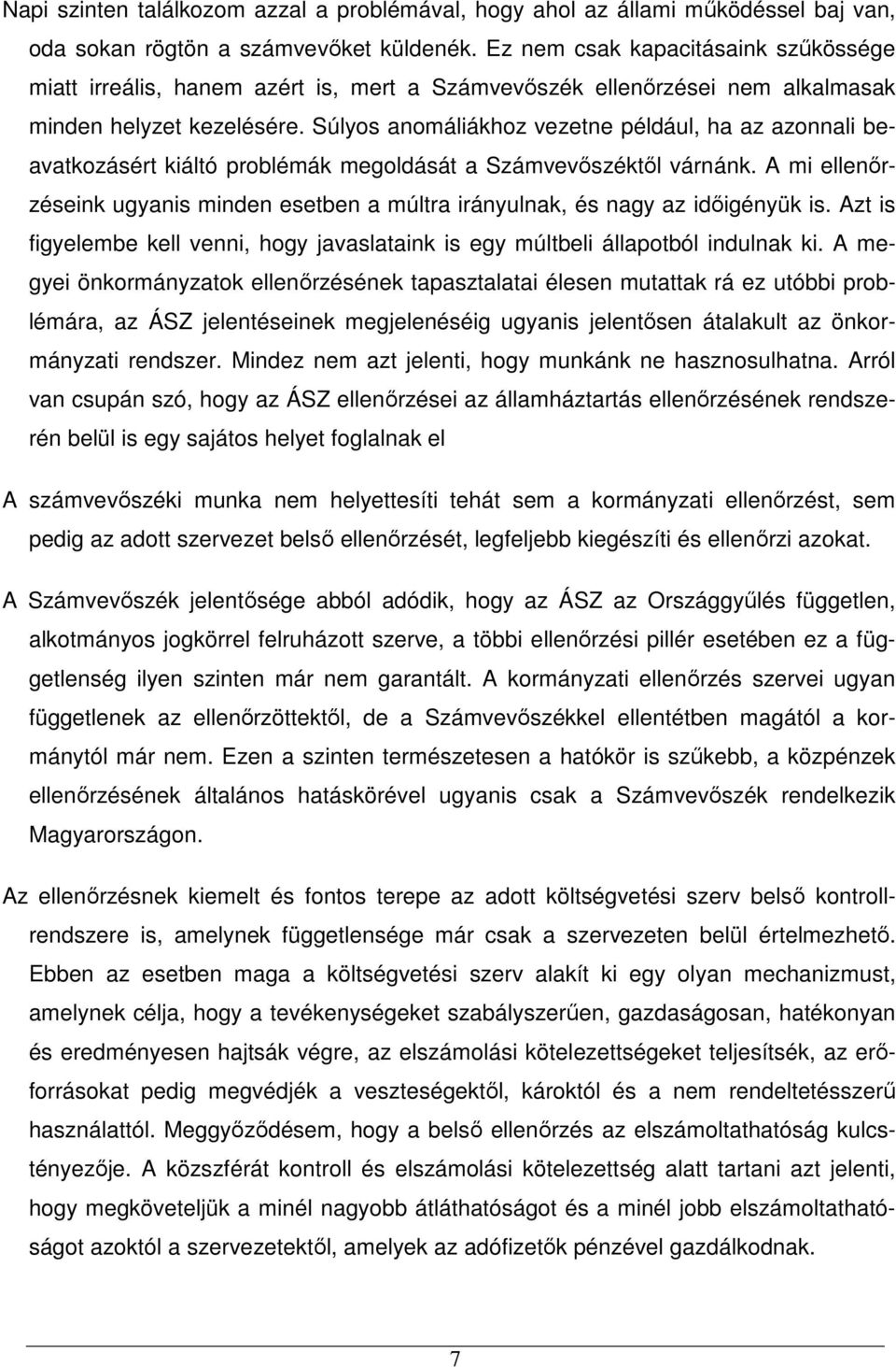 Súlyos anomáliákhoz vezetne például, ha az azonnali beavatkozásért kiáltó problémák megoldását a Számvevıszéktıl várnánk.