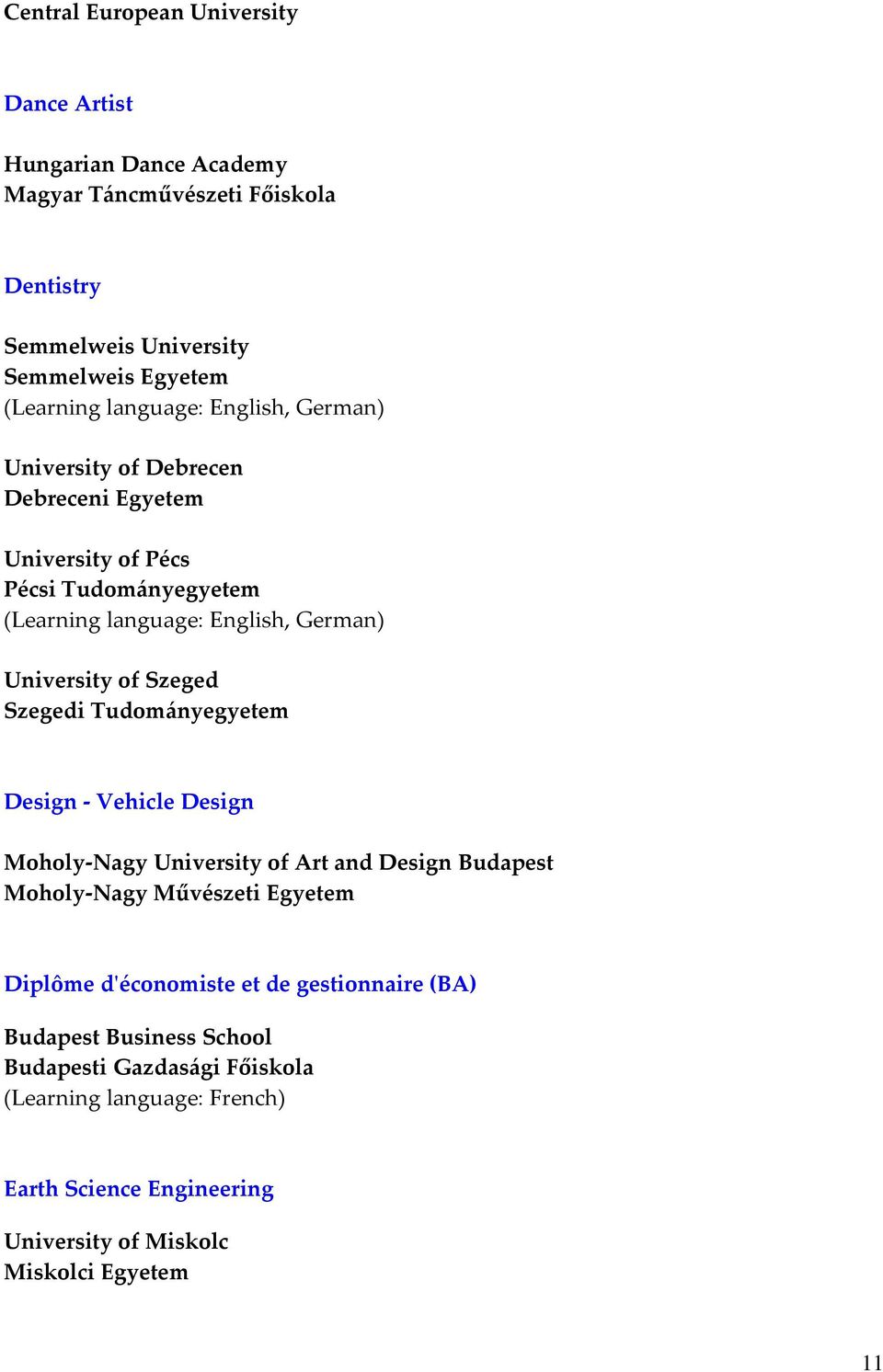 Moholy-Nagy University of Art and Design Budapest Moholy-Nagy Művészeti Egyetem Diplôme d'économiste et de gestionnaire (BA) Budapest