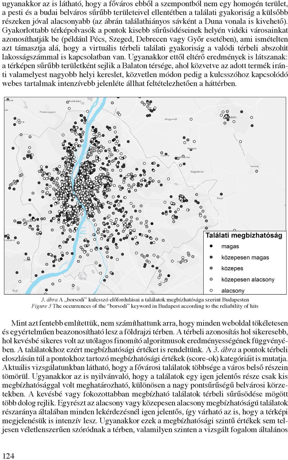 Gyakorlottabb térképolvasók a pontok kisebb sűrűsödéseinek helyén vidéki városainkat azonosíthatják be (például Pécs, Szeged, Debrecen vagy Győr esetében), ami ismételten azt támasztja alá, hogy a