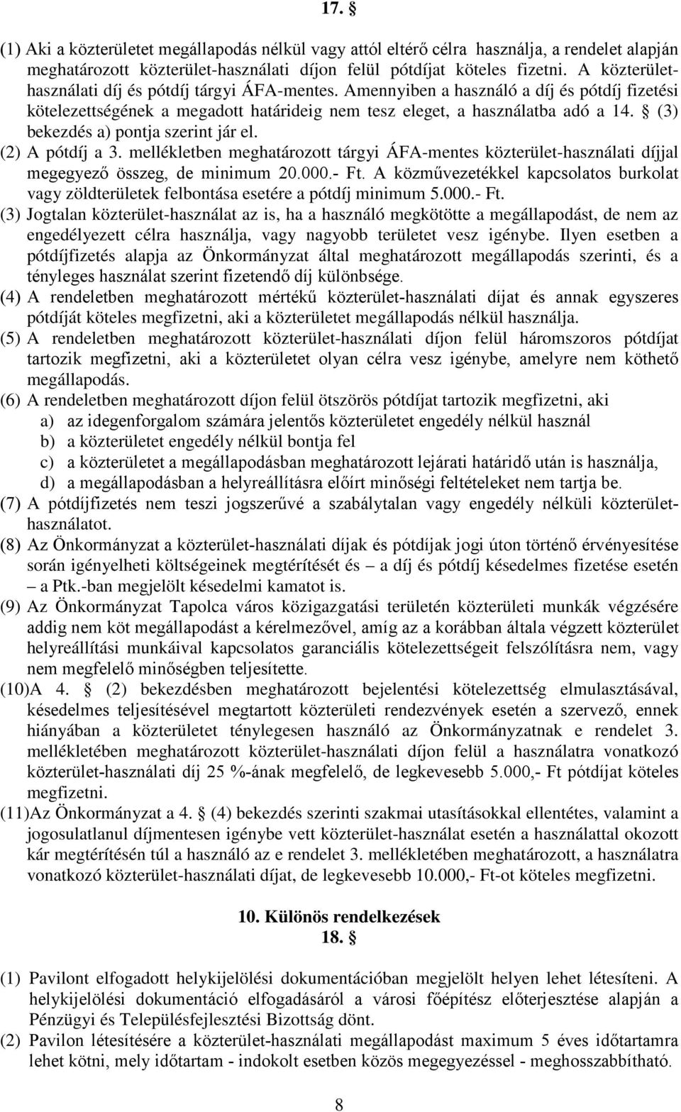 (3) bekezdés a) pontja szerint jár el. (2) A pótdíj a 3. mellékletben meghatározott tárgyi ÁFA-mentes közterület-használati díjjal megegyező összeg, de minimum 20.000.- Ft.