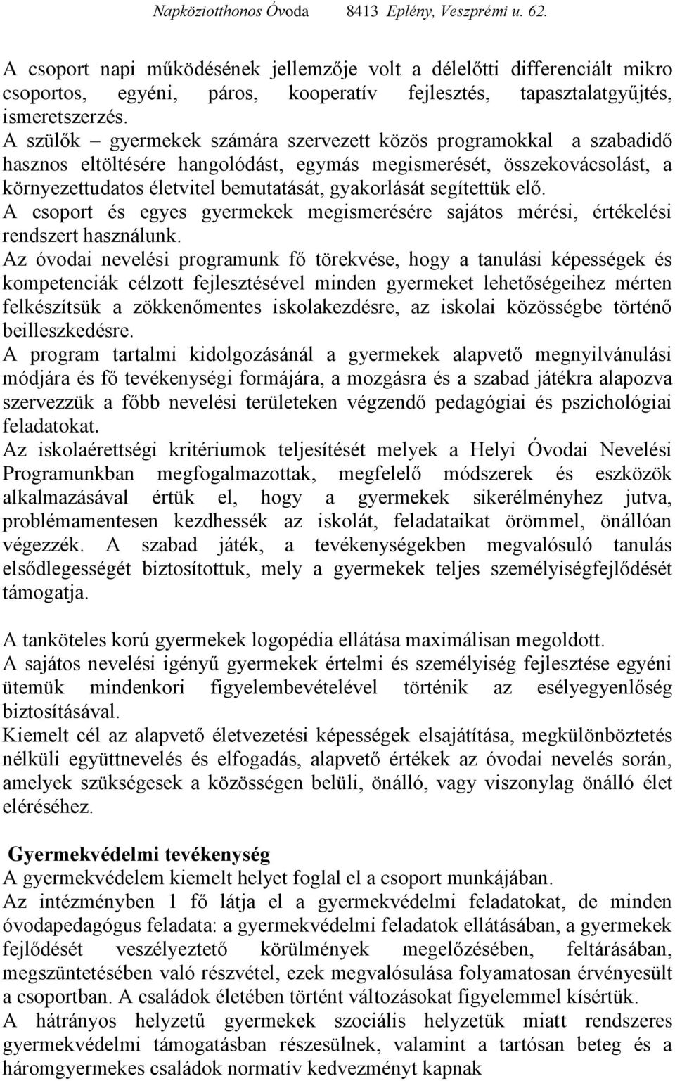 segítettük elő. A csoport és egyes gyermekek megismerésére sajátos mérési, értékelési rendszert használunk.