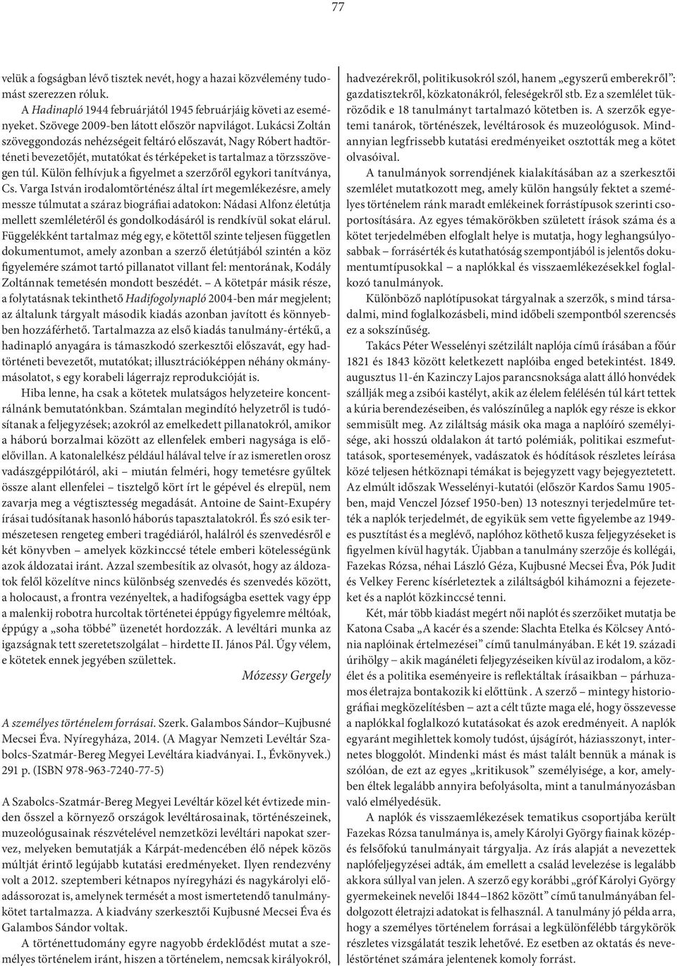 Külön felhívjuk a figyelmet a szerzőről egykori tanítványa, Cs.
