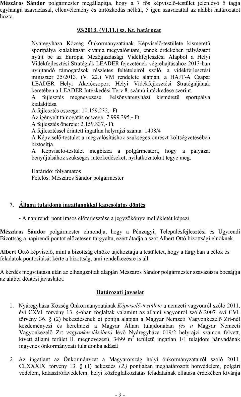 Vidékfejlesztési Alapból a Helyi Vidékfejlesztési Stratégiák LEADER fejezetének végrehajtásához 2013-ban nyújtandó támogatások részletes feltételeiről szóló, a vidékfejlesztési miniszter 35/2013. (V.
