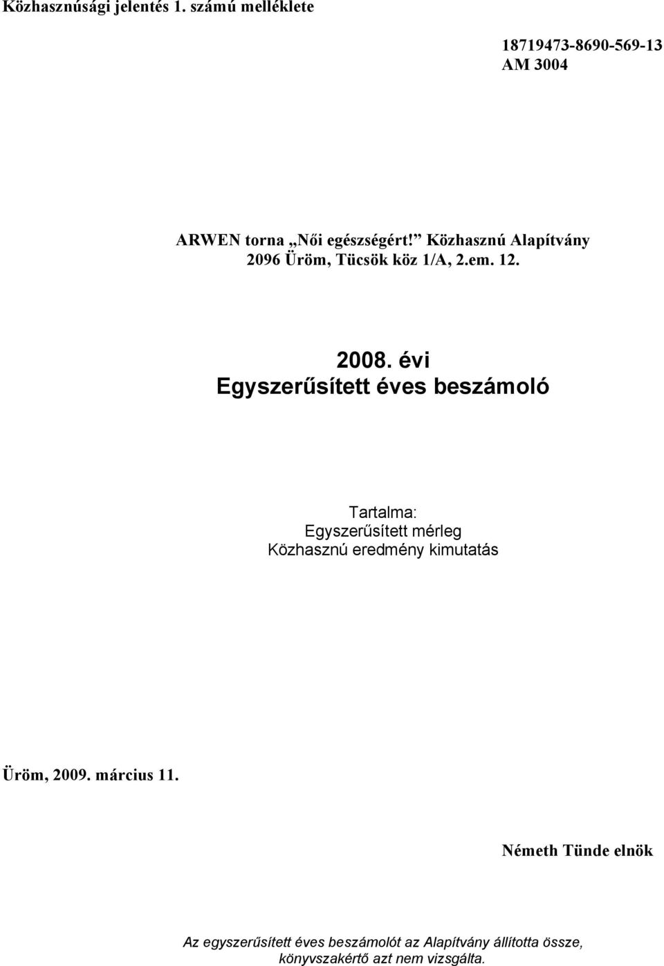 évi Egyszerűsített éves beszámoló Tartalma: Egyszerűsített mérleg Közhasznú eredmény kimutatás