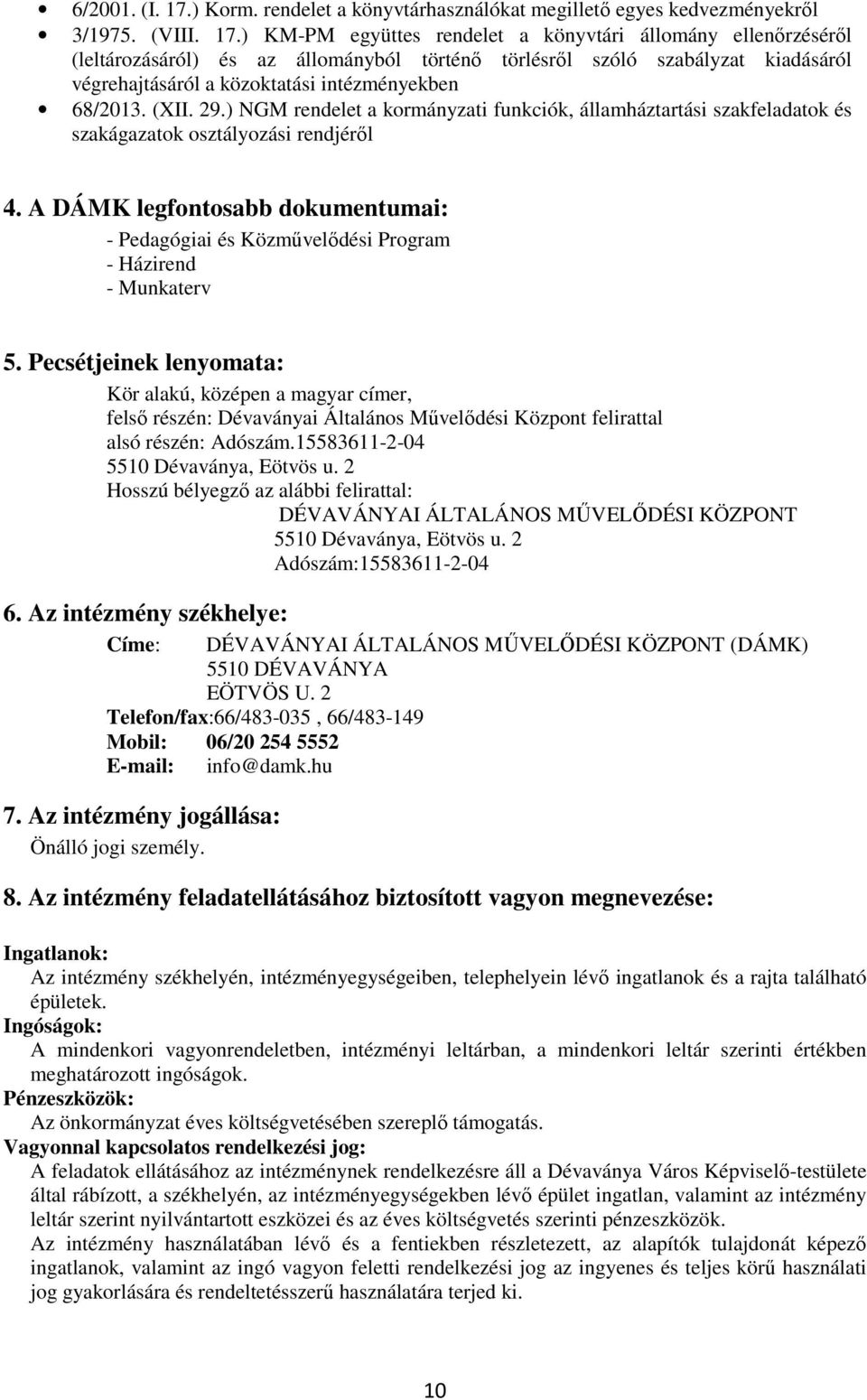 ) KM-PM együttes rendelet a könyvtári állomány ellenőrzéséről (leltározásáról) és az állományból történő törlésről szóló szabályzat kiadásáról végrehajtásáról a közoktatási intézményekben 68/2013.