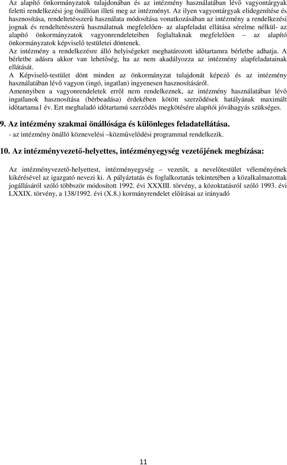 alapfeladat ellátása sérelme nélkül- az alapító önkormányzatok vagyonrendeleteiben foglaltaknak megfelelően az alapító önkormányzatok képviselő testületei döntenek.