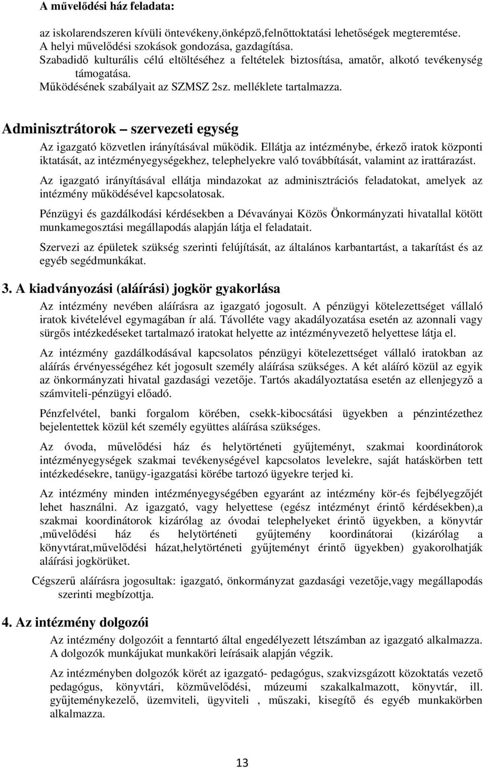 Adminisztrátorok szervezeti egység Az igazgató közvetlen irányításával működik.