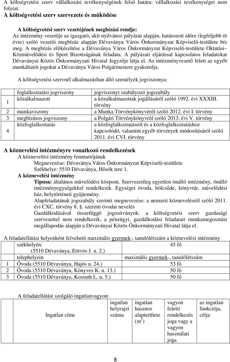 évre) szóló vezetői megbízás alapján Dévaványa Város Önkormányzat Képviselő-testülete bíz meg.