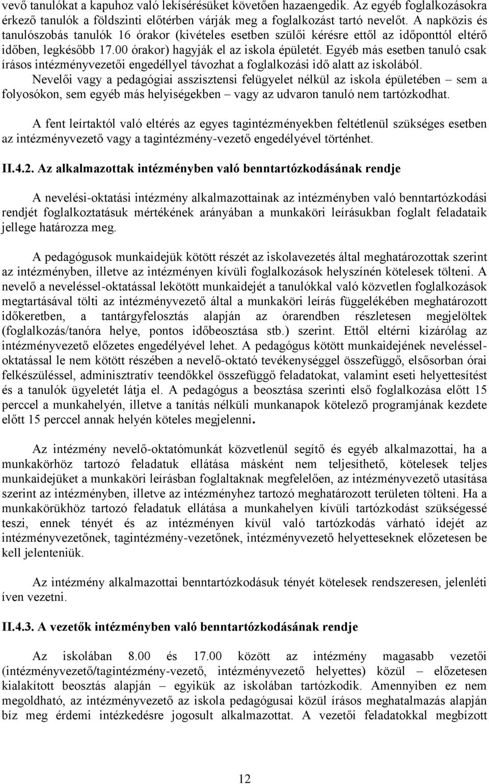 Egyéb más esetben tanuló csak írásos intézményvezetői engedéllyel távozhat a foglalkozási idő alatt az iskolából.