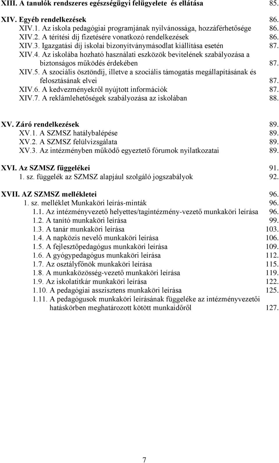 Az iskolába hozható használati eszközök bevitelének szabályozása a biztonságos működés érdekében 87. XIV.5.