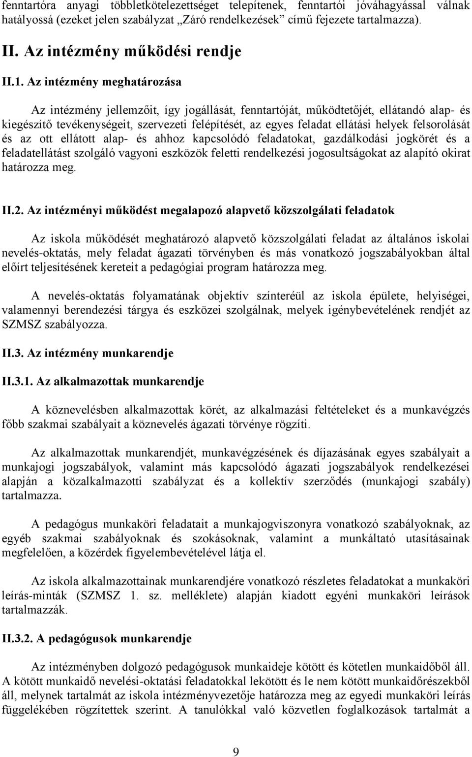 Az intézmény meghatározása Az intézmény jellemzőit, így jogállását, fenntartóját, működtetőjét, ellátandó alap- és kiegészítő tevékenységeit, szervezeti felépítését, az egyes feladat ellátási helyek