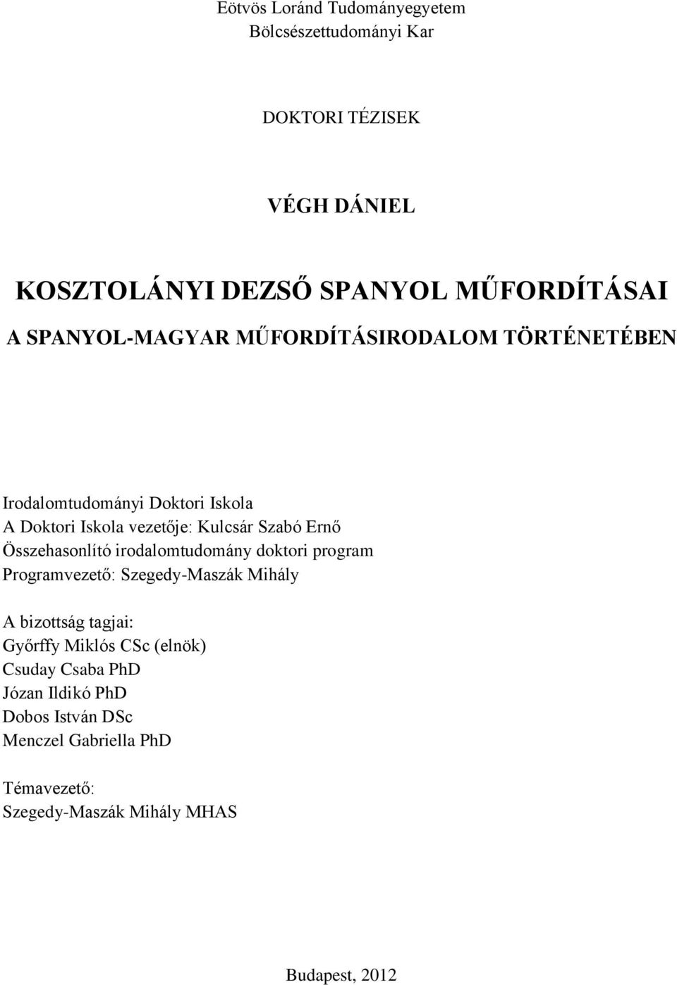 Összehasonlító irodalomtudomány doktori program Programvezető: Szegedy-Maszák Mihály A bizottság tagjai: Győrffy Miklós CSc