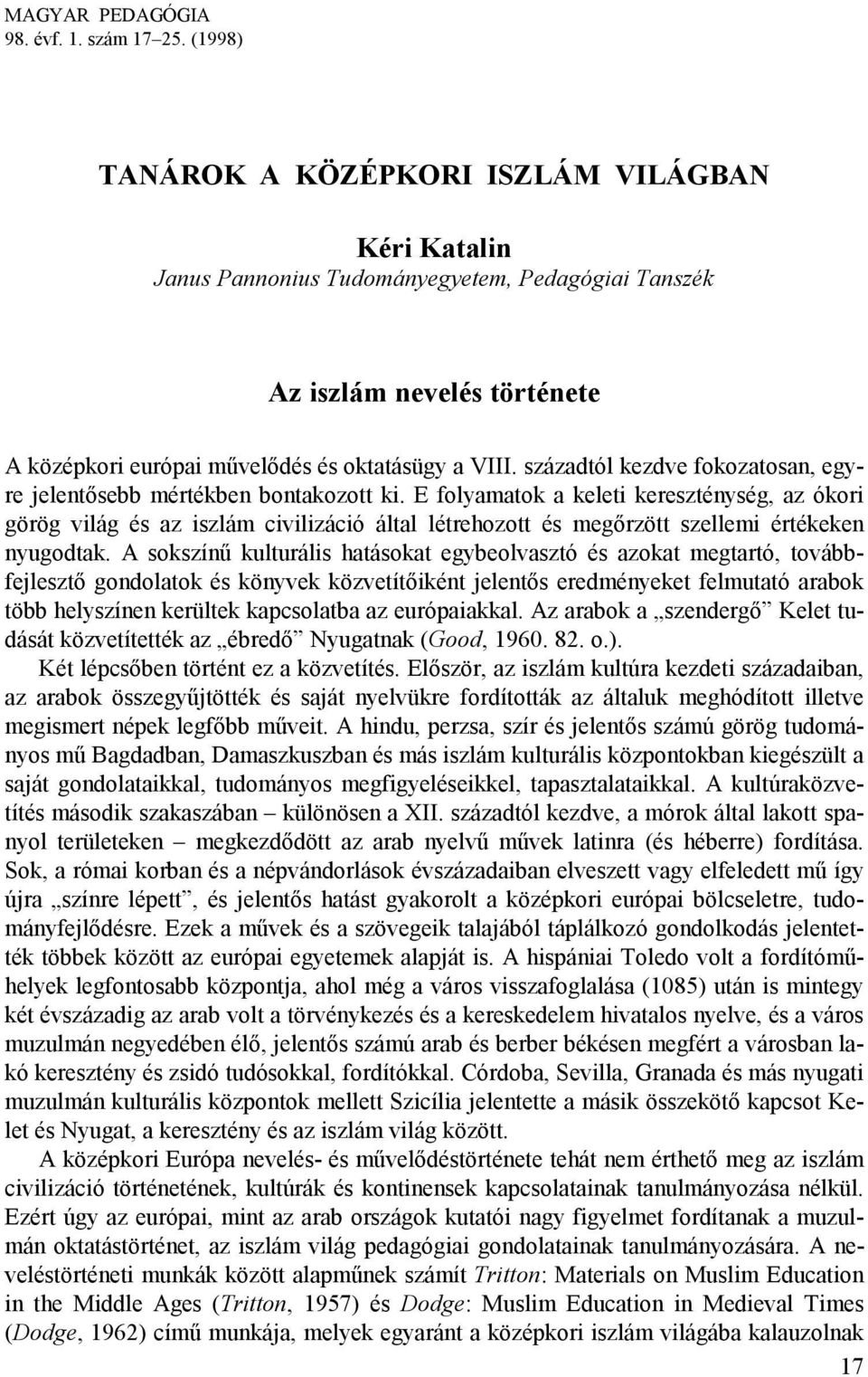 századtól kezdve fokozatosan, egyre jelentősebb mértékben bontakozott ki.