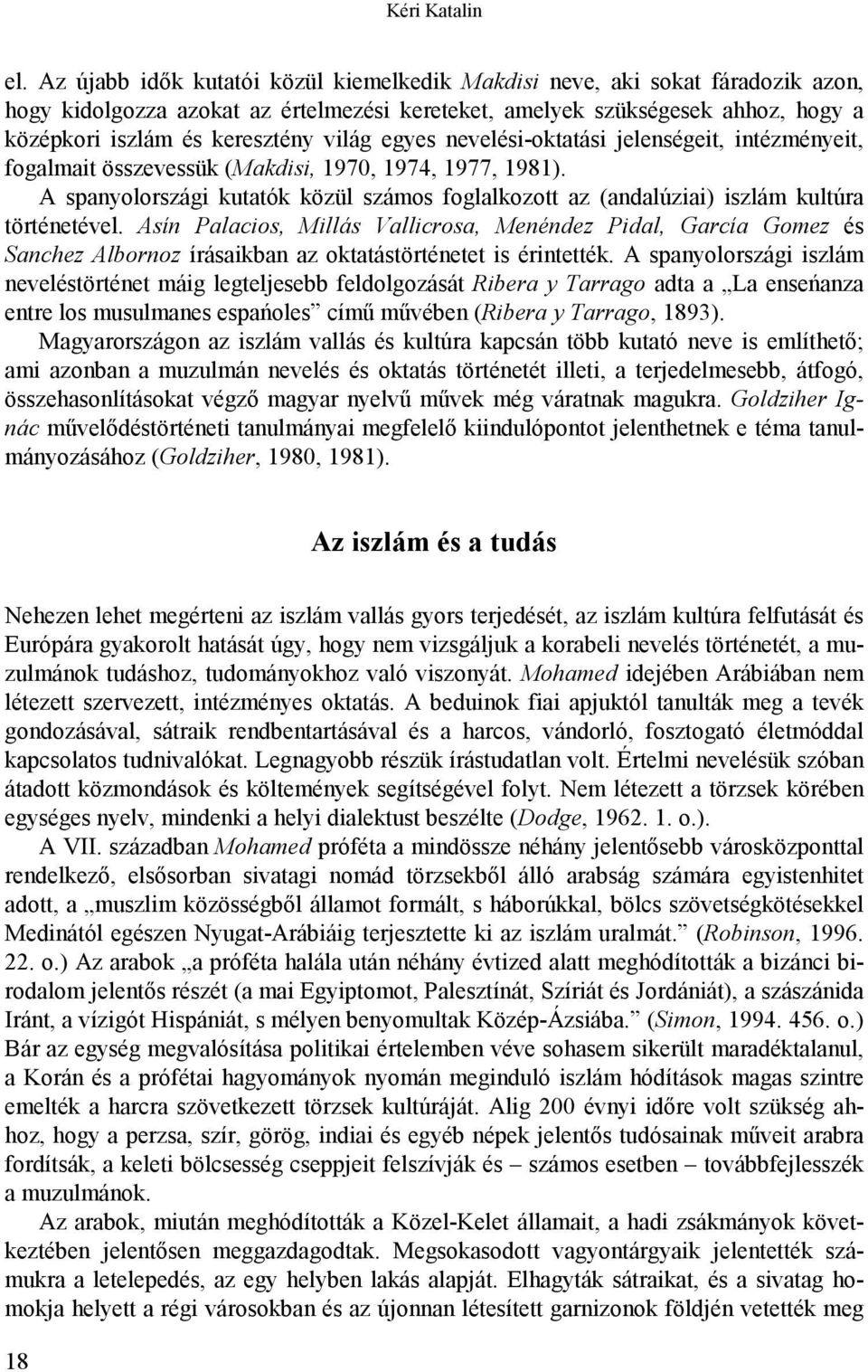 egyes nevelési-oktatási jelenségeit, intézményeit, fogalmait összevessük (Makdisi, 1970, 1974, 1977, 1981).