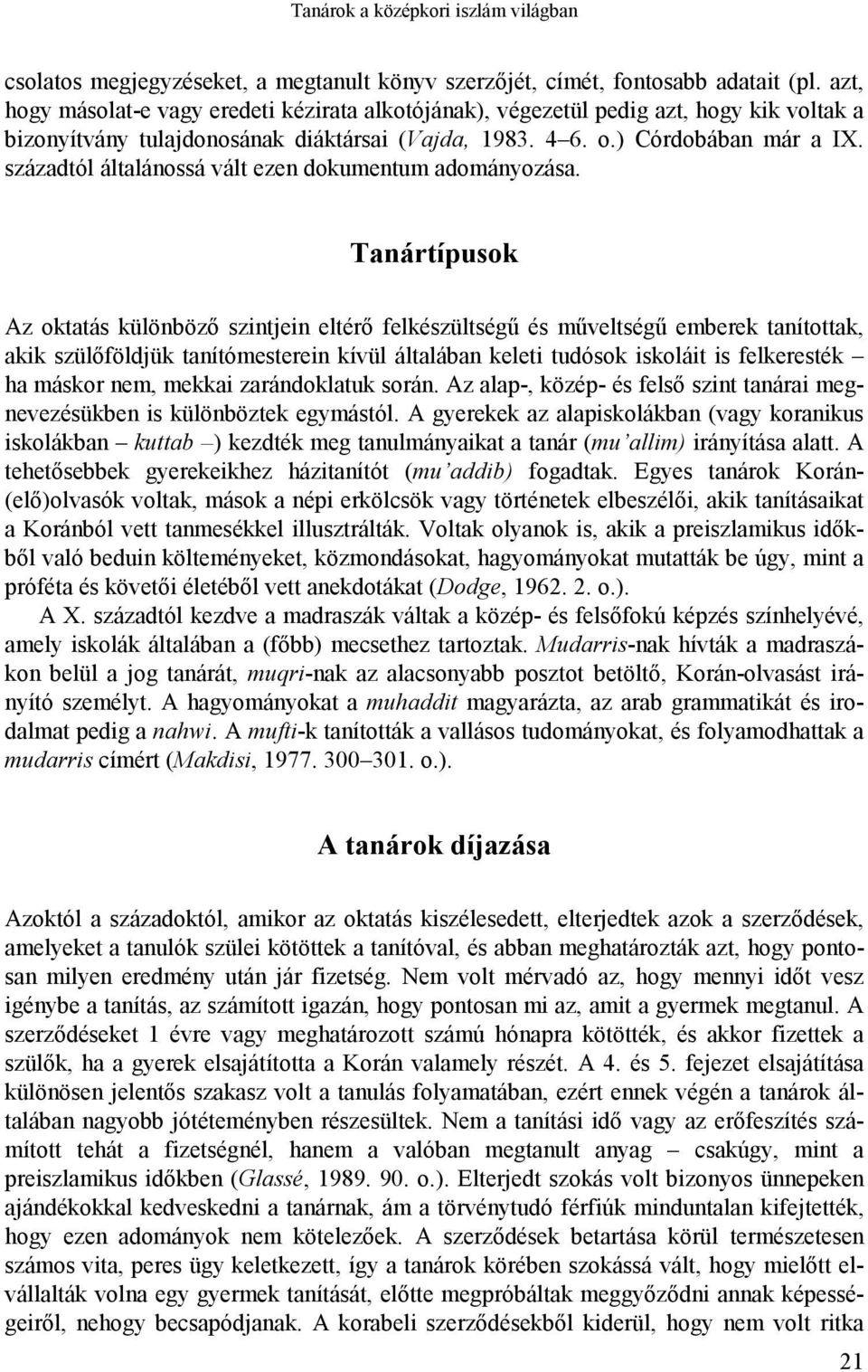 századtól általánossá vált ezen dokumentum adományozása.