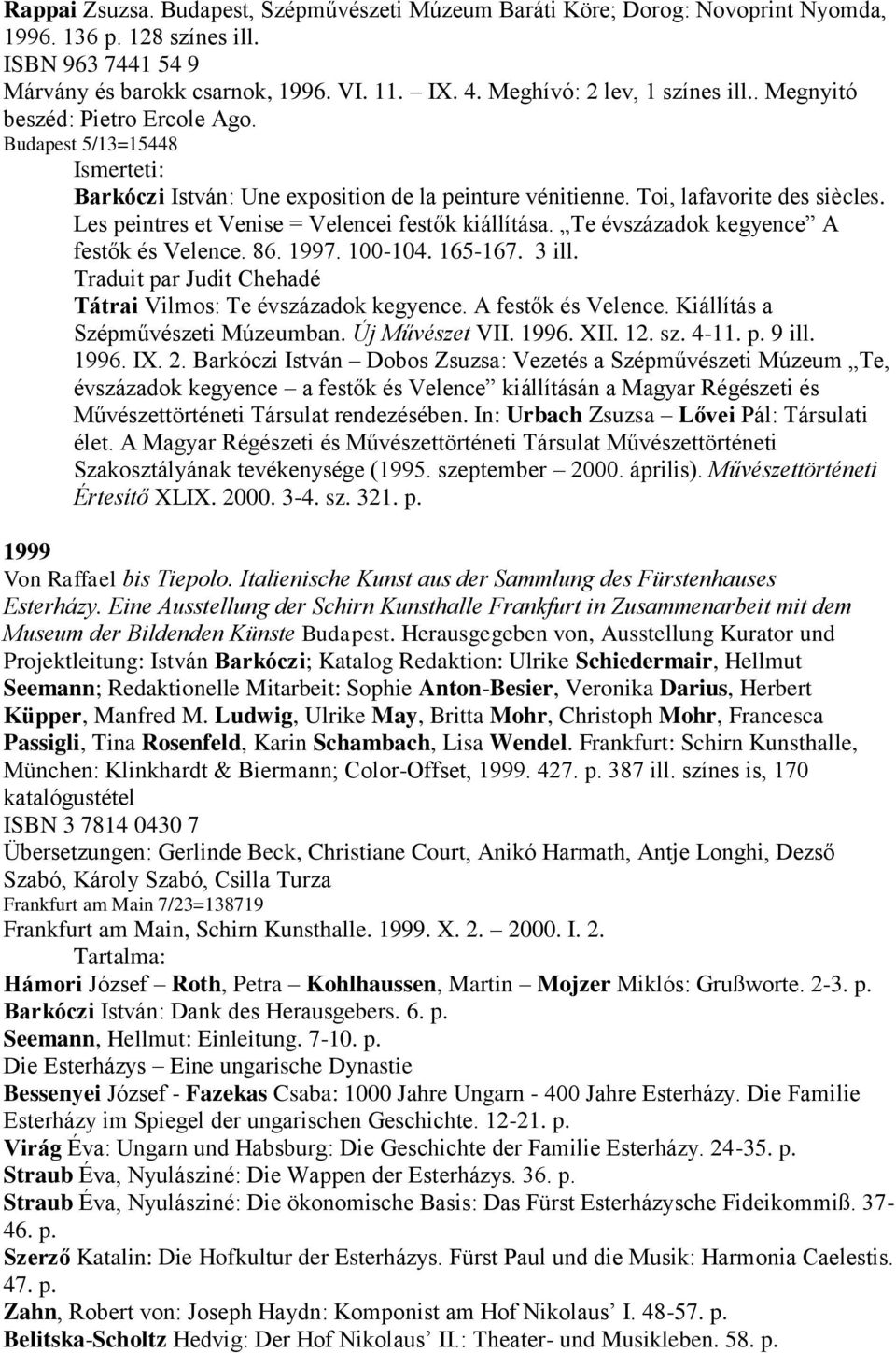 Les peintres et Venise = Velencei festők kiállítása. Te évszázadok kegyence A festők és Velence. 86. 1997. 100-104. 165-167. 3 ill. Traduit par Judit Chehadé Tátrai Vilmos: Te évszázadok kegyence.