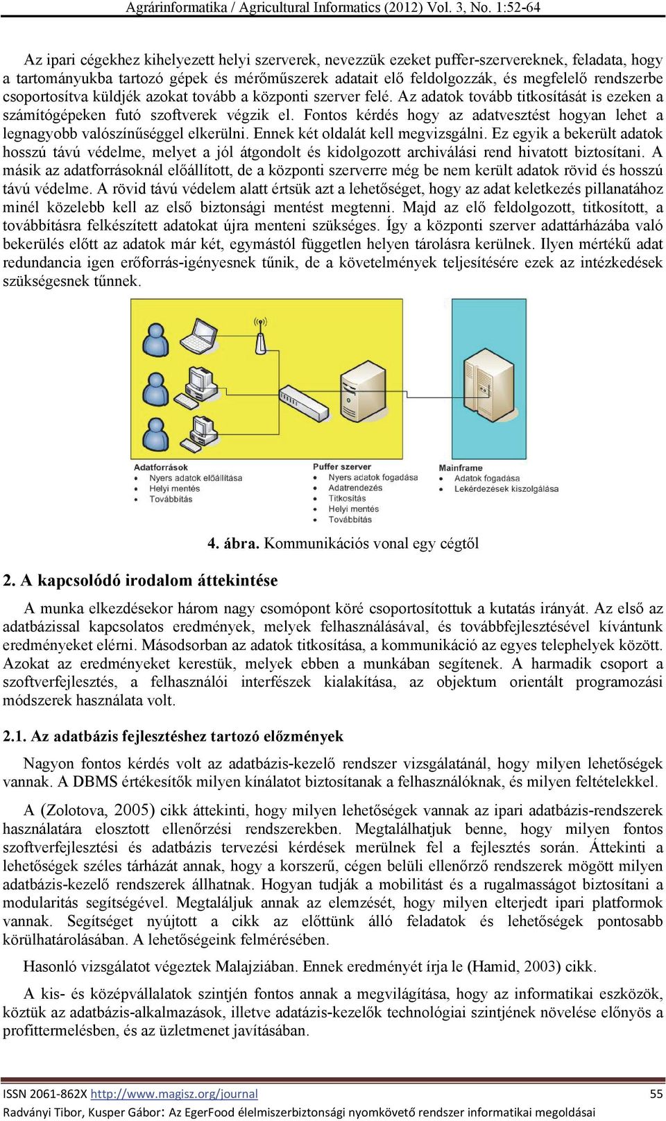 Fontos kérdés hogy az adatvesztést hogyan lehet a legnagyobb valószínűséggel elkerülni. Ennek két oldalát kell megvizsgálni.