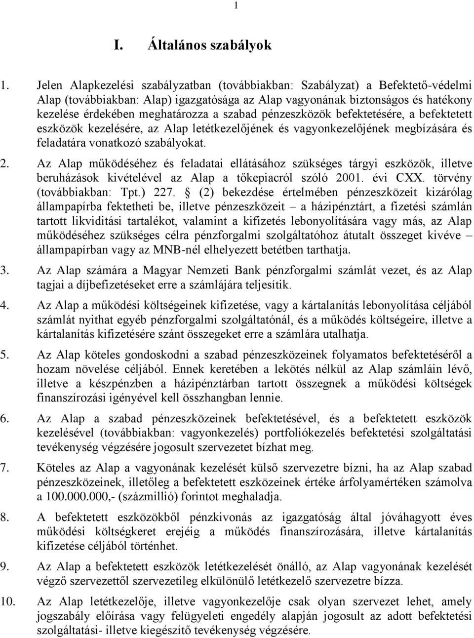 szabad pénzeszközök befektetésére, a befektetett eszközök kezelésére, az Alap letétkezelőjének és vagyonkezelőjének megbízására és feladatára vonatkozó szabályokat. 2.