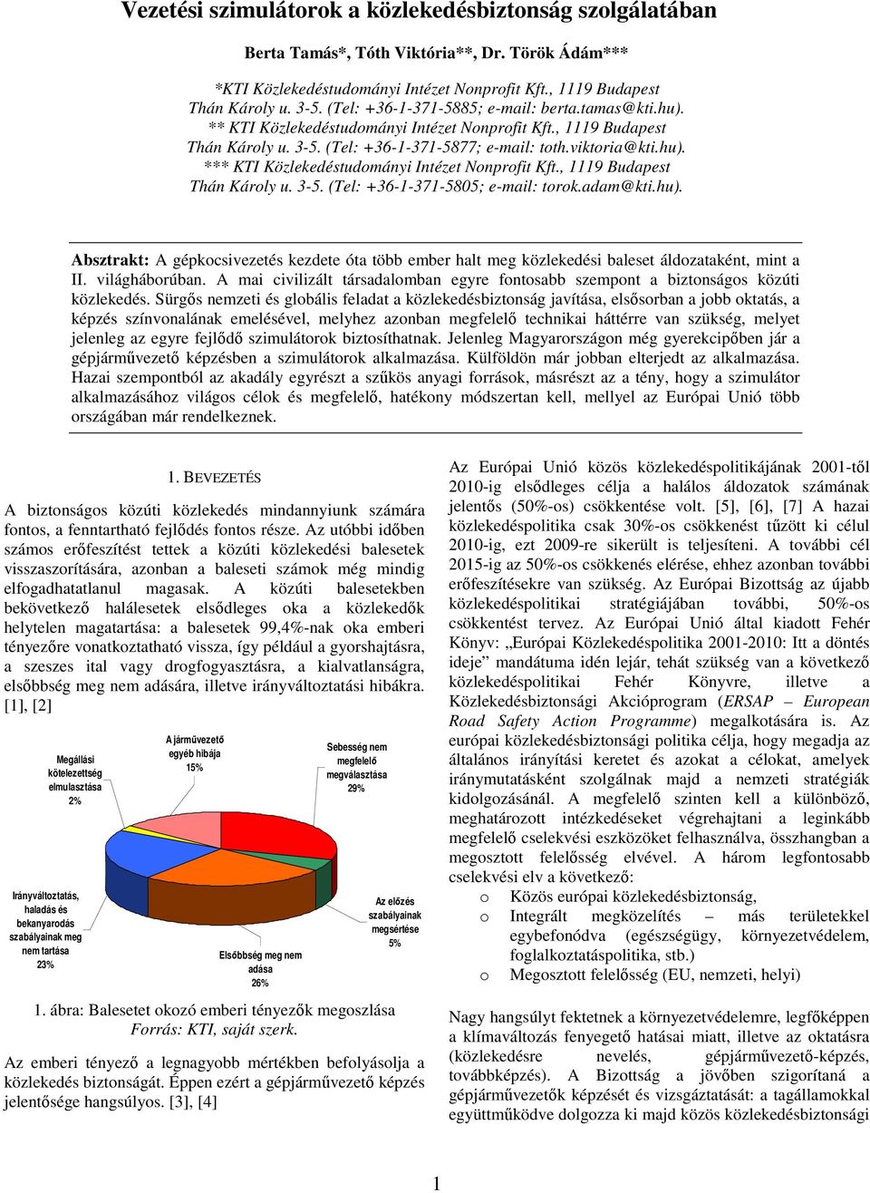 , 1119 Budapest Thán Károly u. 3-5. (Tel: +36-1-371-5805; e-mail: torok.adam@kti.hu). Absztrakt: A gépkocsivezetés kezdete óta több ember halt meg közlekedési baleset áldozataként, mint a II.