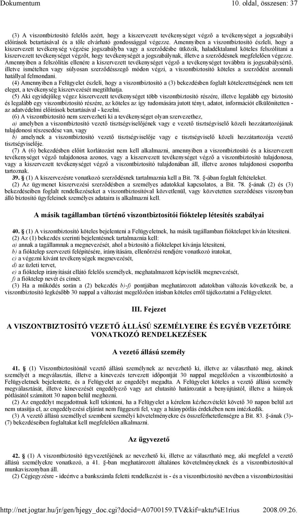 tevékenységét a jogszabálynak, illetve a szerzıdésnek megfelelıen végezze.