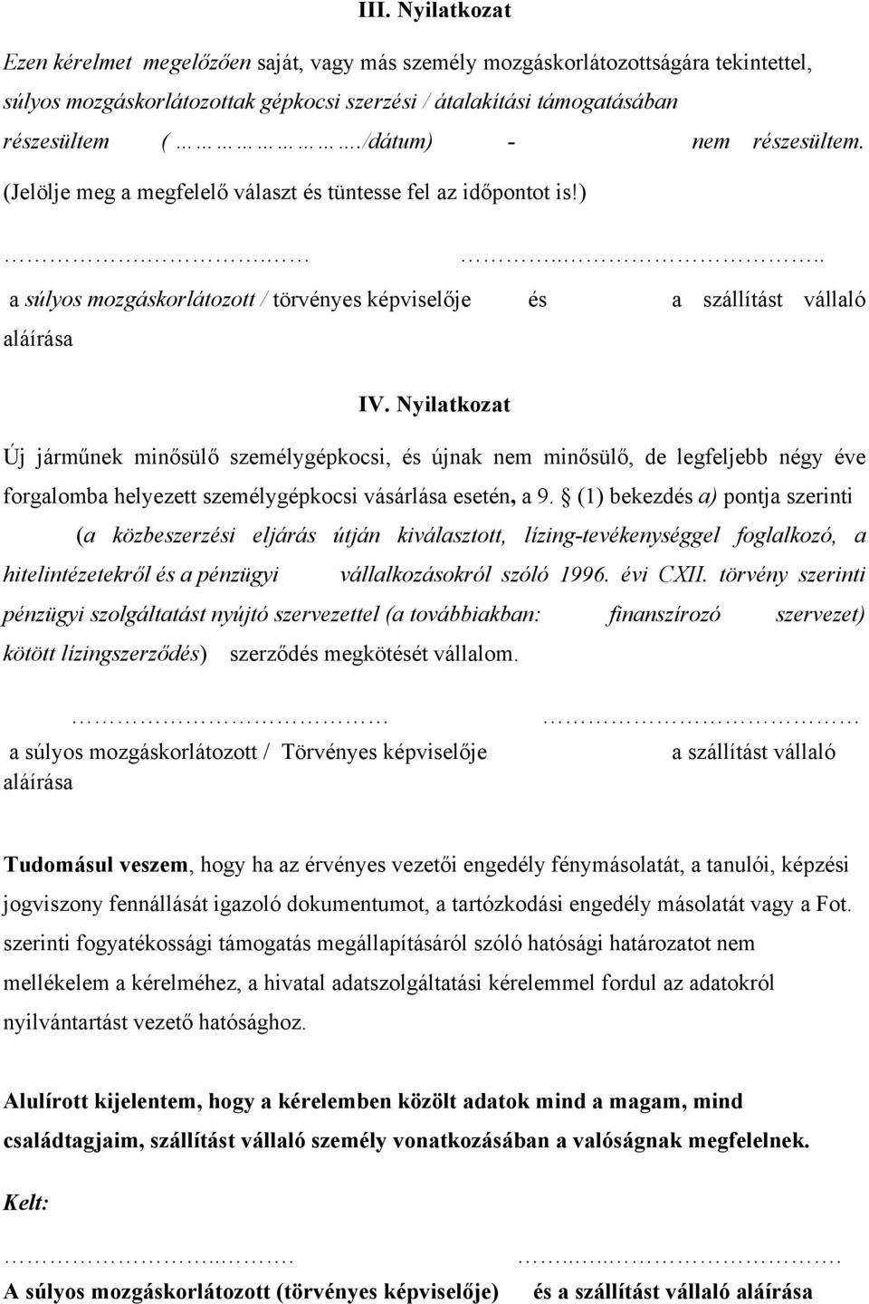 Nyilatkozat Új járműnek minősülő személygépkocsi, és újnak nem minősülő, de legfeljebb négy éve forgalomba helyezett személygépkocsi vásárlása esetén, a 9.