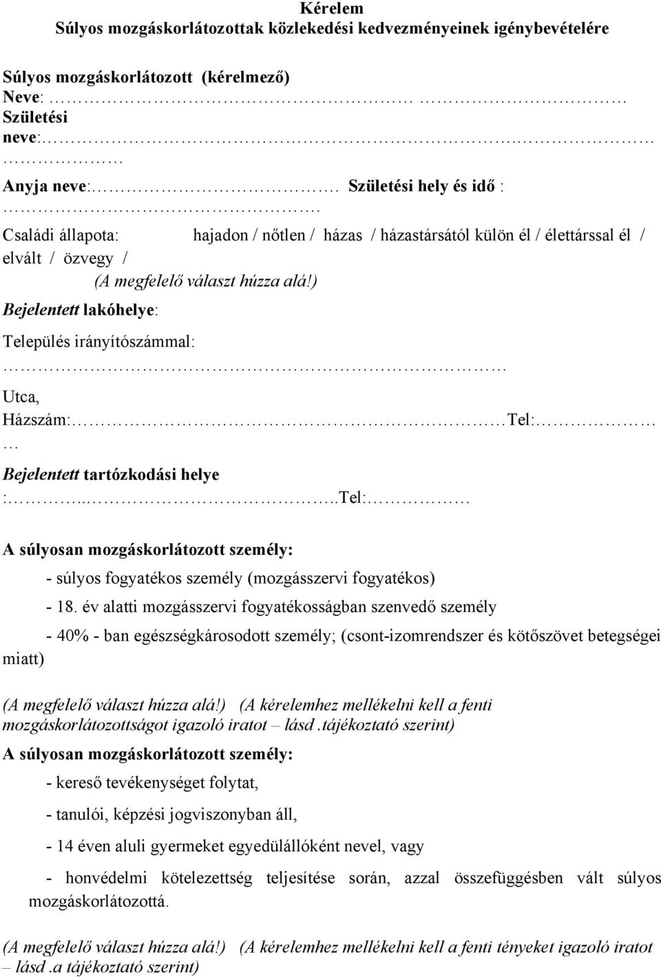 ) Bejelentett lakóhelye: Település irányítószámmal: Utca, Házszám: Tel: Bejelentett tartózkodási helye :.