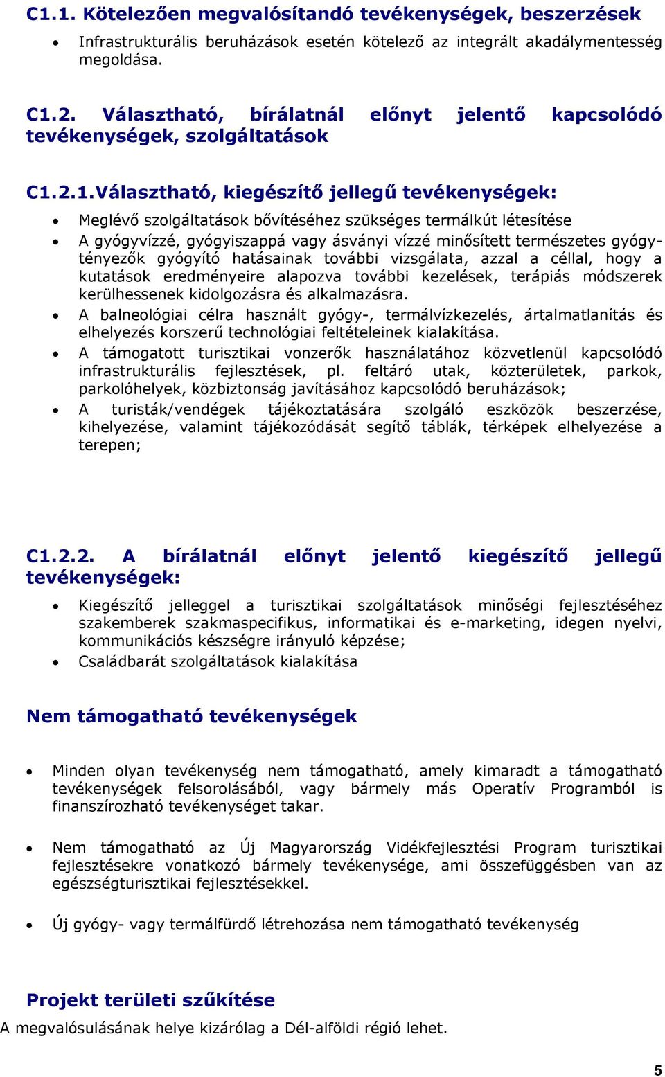 2.1.Választható, kiegészítő jellegű tevékenységek: Meglévő szolgáltatások bővítéséhez szükséges termálkút létesítése A gyógyvízzé, gyógyiszappá vagy ásványi vízzé minősített természetes gyógytényezők