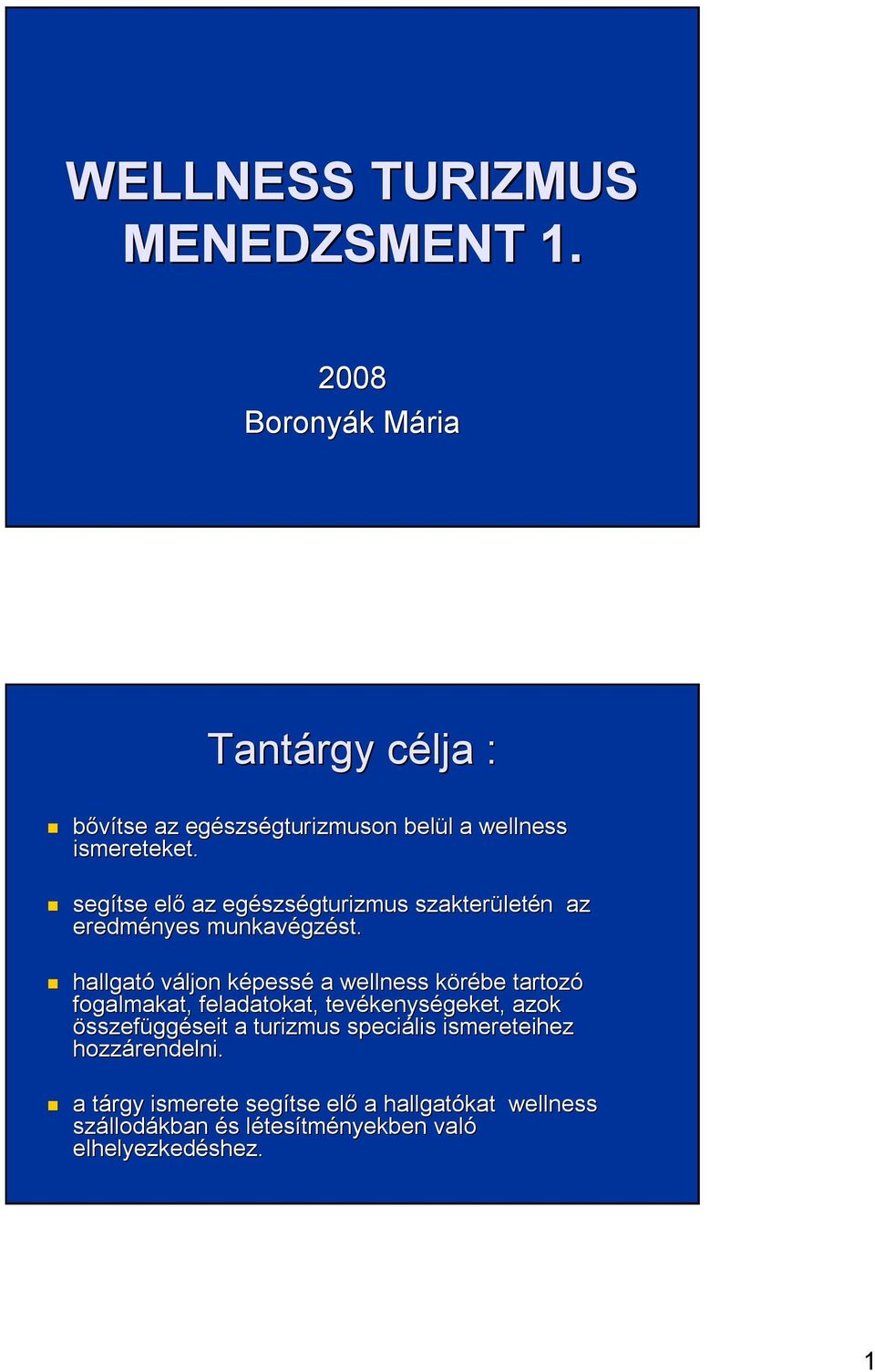 segítse elő az egészs szségturizmus szakterület letén n az eredményes munkavégz gzést.