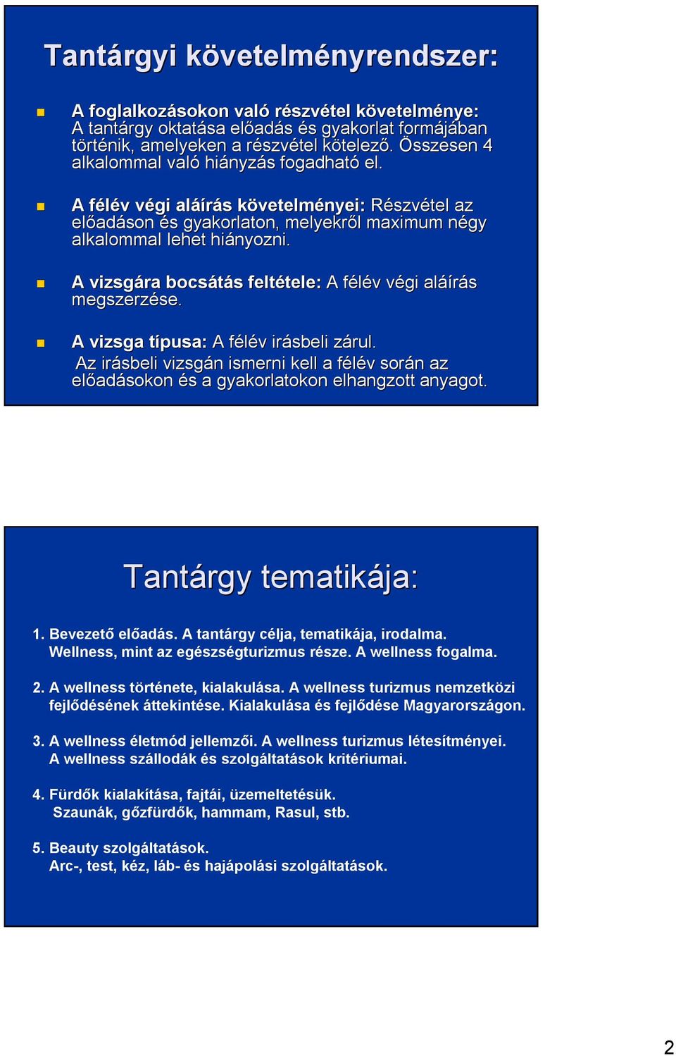 A félév f v végi v aláí áírás s követelmk vetelményei: Részvétel az előad adáson és s gyakorlaton, melyekről l maximum négy n alkalommal lehet hiányozni.