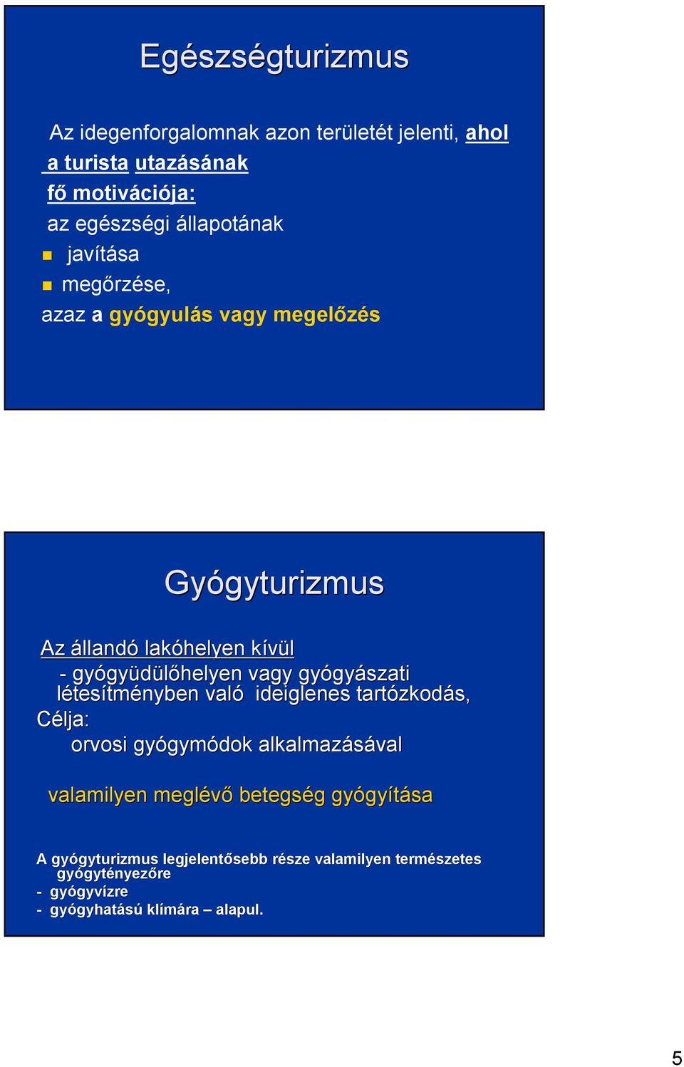 létesítményben való ideiglenes tartózkod zkodás, Célja: orvosi gyógym gymódok alkalmazásával valamilyen meglévő betegség g gyógy gyítása A