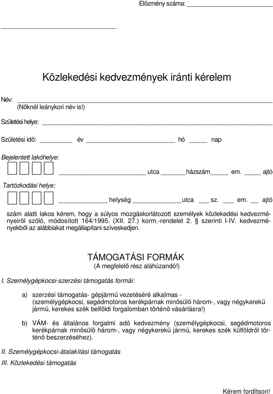 kedvezményekbıl az alábbiakat megállapítani szíveskedjen. I. Személygépkocsi-szerzési támogatás formái: TÁMOGATÁSI FORMÁK (A megfelelı rész aláhúzandó!