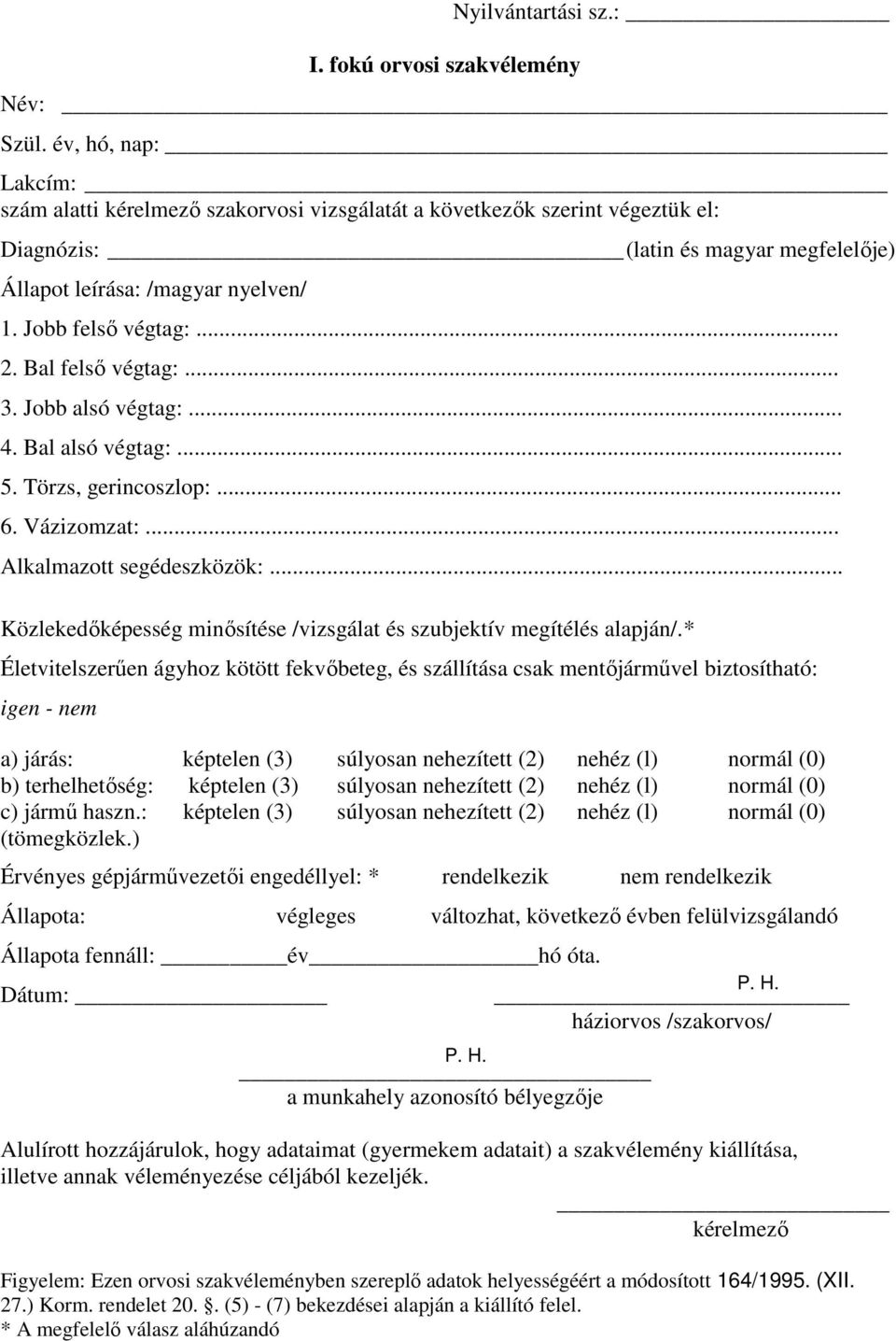 Bal felsı végtag:... 3. Jobb alsó végtag:... 4. Bal alsó végtag:... 5. Törzs, gerincoszlop:... 6. Vázizomzat:... Alkalmazott segédeszközök:.