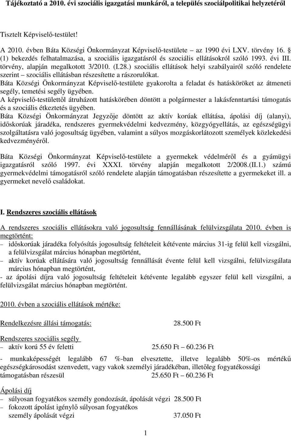 ) szociális ellátások helyi szabályairól szóló rendelete szerint szociális ellátásban részesítette a rászorulókat.