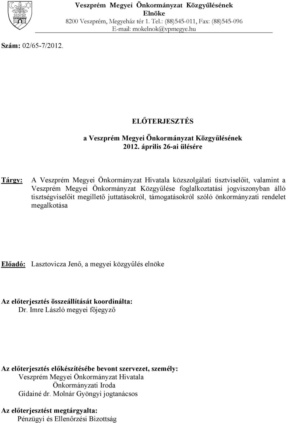 április 26-ai ülésére Tárgy: A Veszprém Megyei Önkormányzat Hivatala közszolgálati tisztviselőit, valamint a Veszprém Megyei Önkormányzat Közgyűlése foglalkoztatási jogviszonyban álló