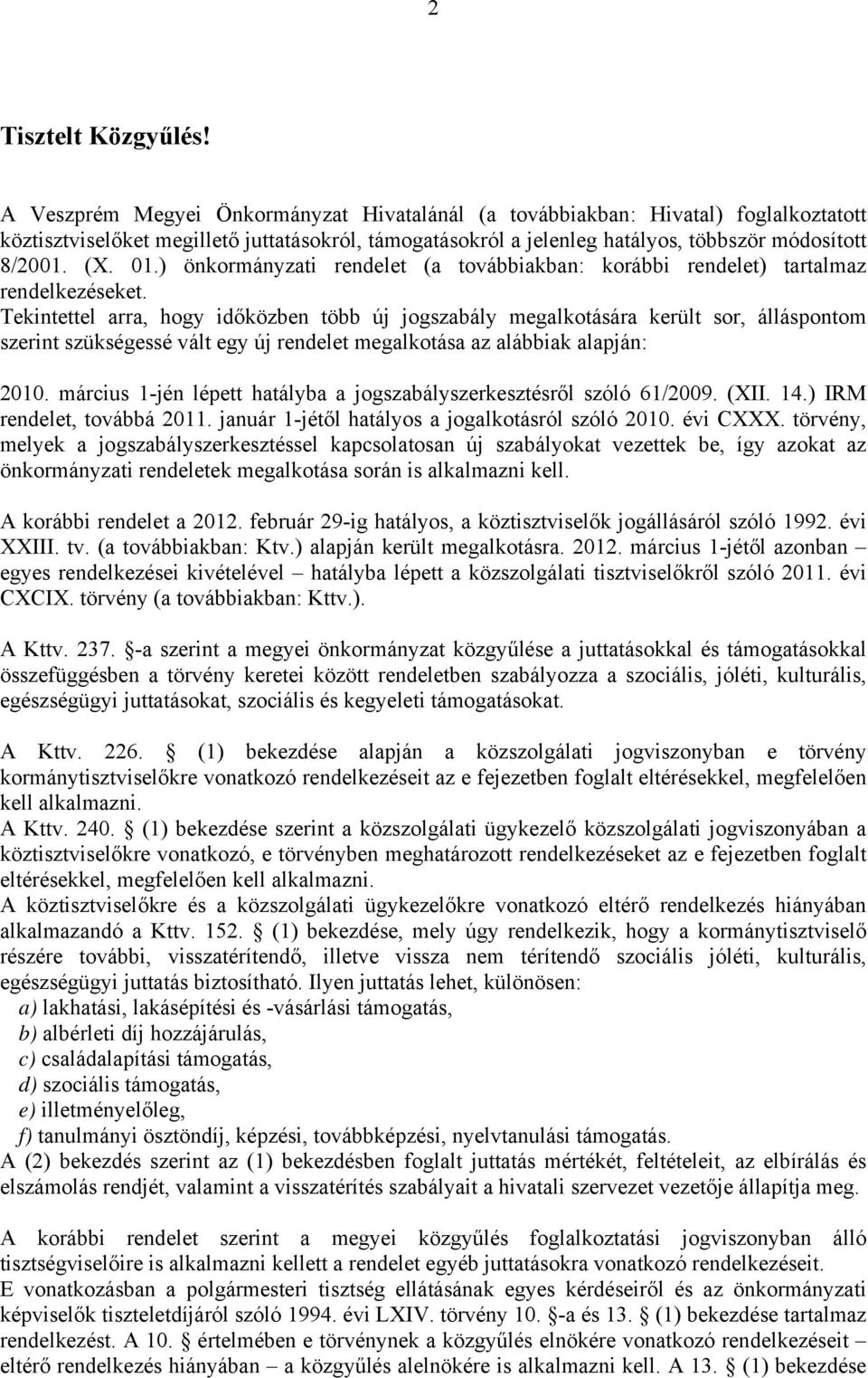 ) önkormányzati rendelet (a továbbiakban: korábbi rendelet) tartalmaz rendelkezéseket.