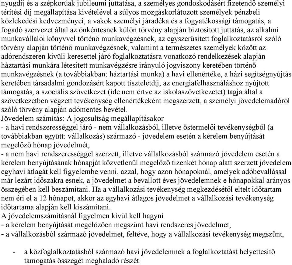 munkavégzésnek, az egyszerűsített foglalkoztatásról szóló törvény alapján történő munkavégzésnek, valamint a természetes személyek között az adórendszeren kívüli keresettel járó foglalkoztatásra