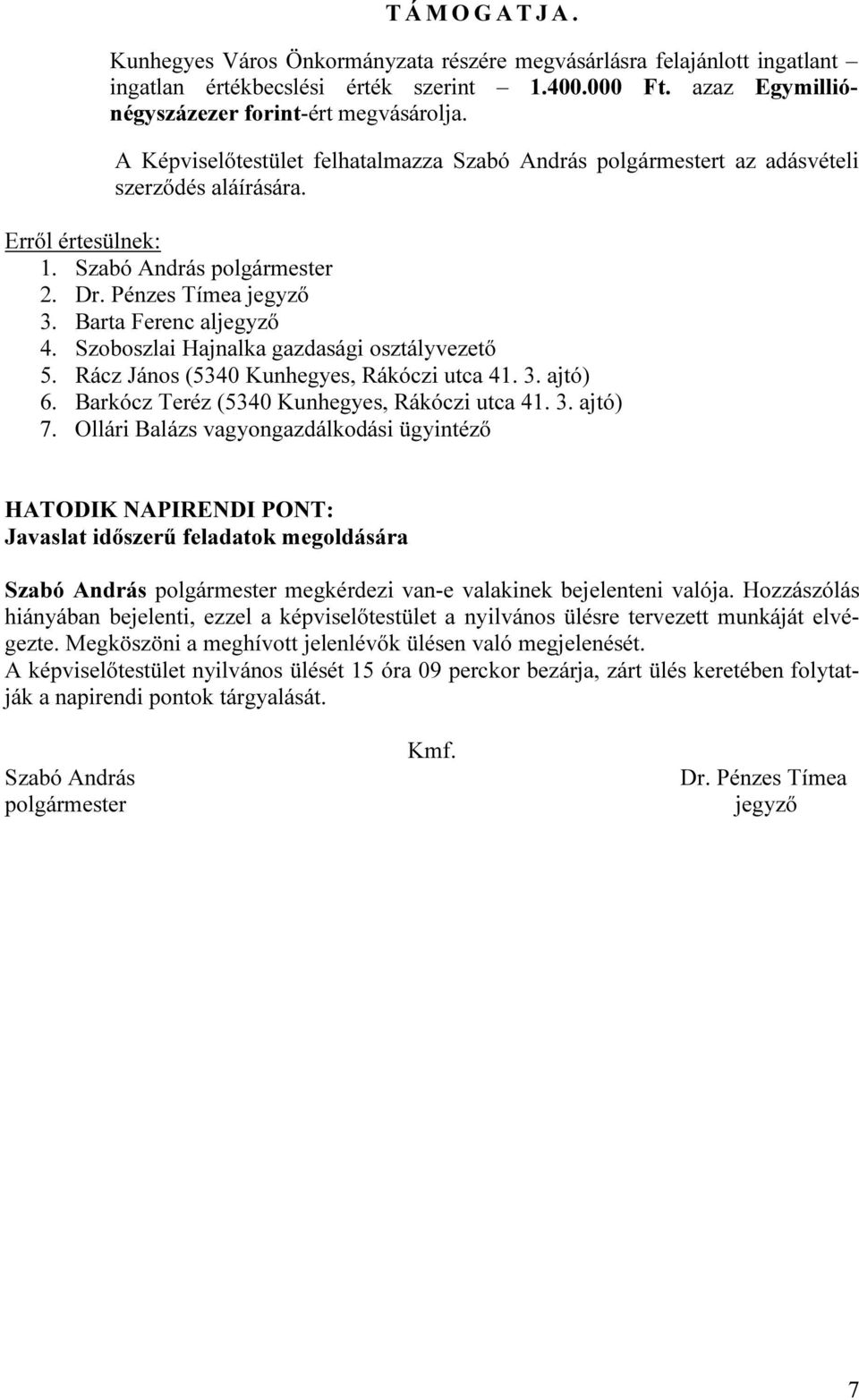 Rácz János (5340 Kunhegyes, Rákóczi utca 41. 3. ajtó) 6. Barkócz Teréz (5340 Kunhegyes, Rákóczi utca 41. 3. ajtó) 7.