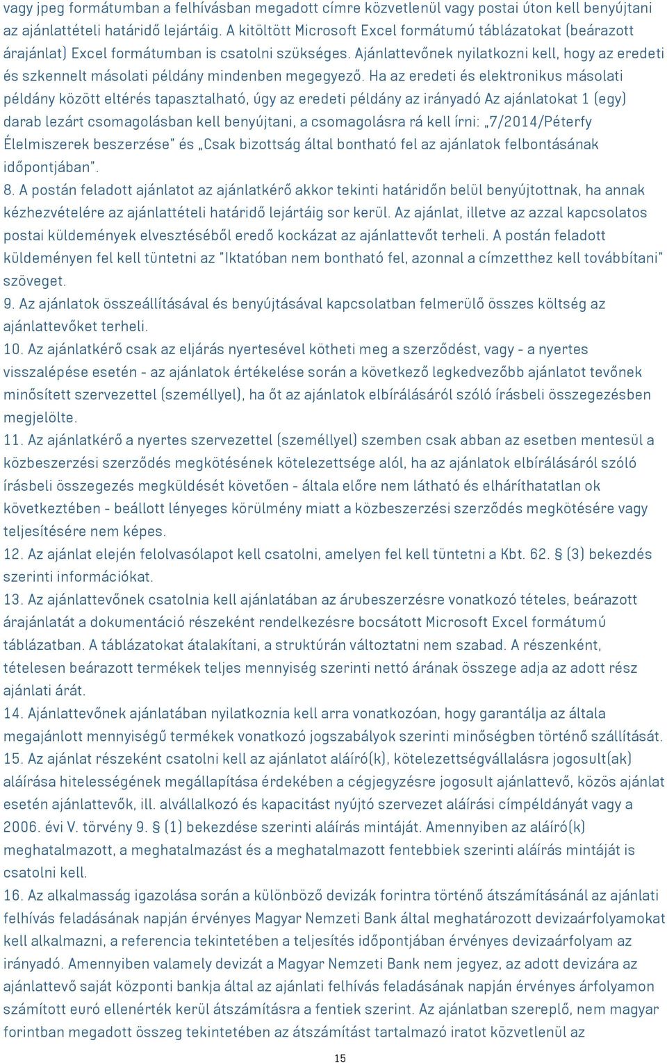 Ajánlattevőnek nyilatkozni kell, hogy az eredeti és szkennelt másolati példány mindenben megegyező.