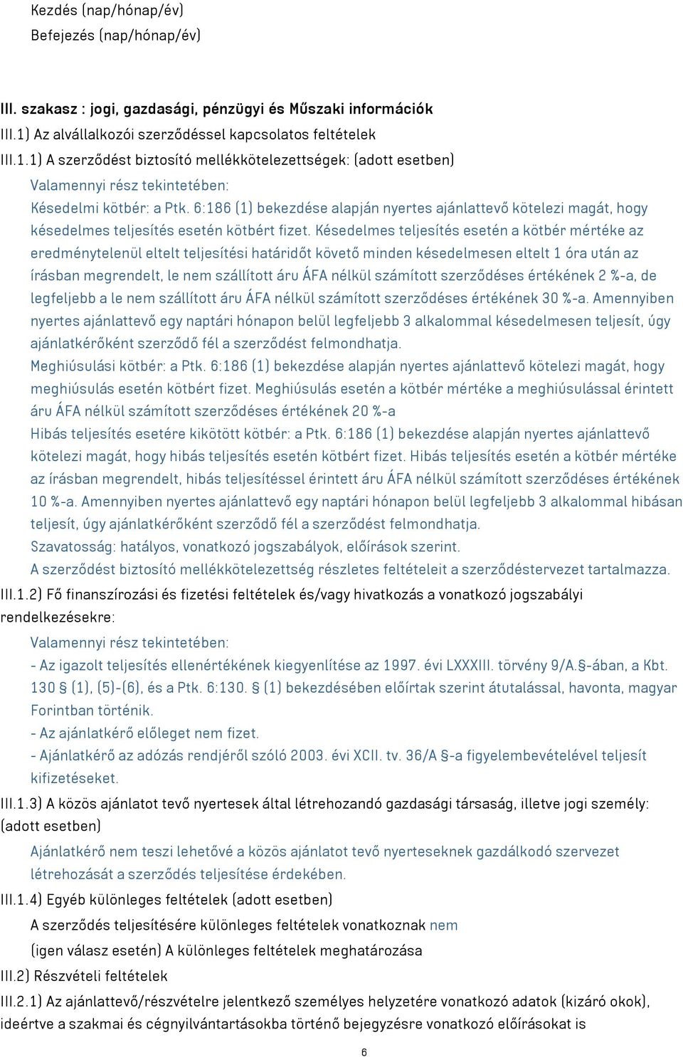 6:186 (1) bekezdése alapján nyertes ajánlattevő kötelezi magát, hogy késedelmes teljesítés esetén kötbért fizet.
