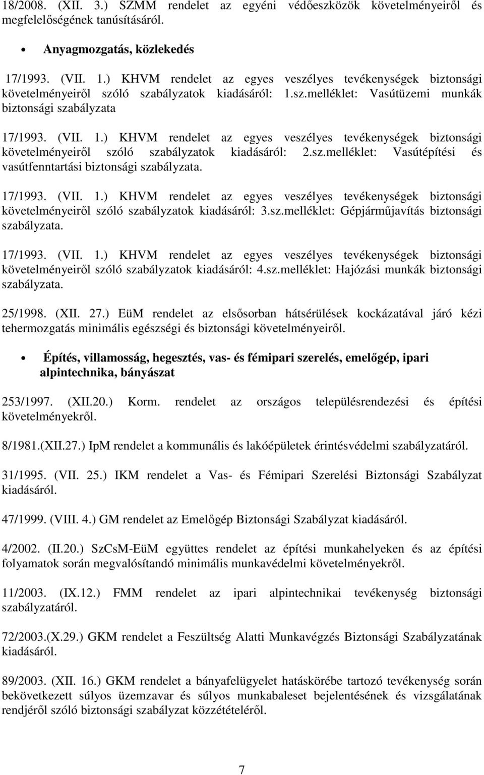 sz.melléklet: Vasútépítési és vasútfenntartási biztonsági szabályzata. 17/1993. (VII. 1.) KHVM rendelet az egyes veszélyes tevékenységek biztonsági követelményeiről szóló szabályzatok kiadásáról: 3.