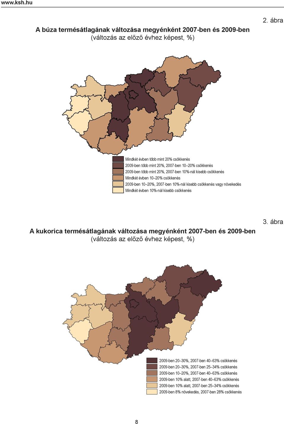 20%, 2007-ben 10%-nál kisebb 10%-nál csökkenés kisebb csökkenés Mindkét évben évben 10 20% 10-20% csökkenés csökkenés 2009-ben 10 20%, 10-20%, 2007-ben 2007-ben 10%-nál 10%-nál kisebb csökkenés